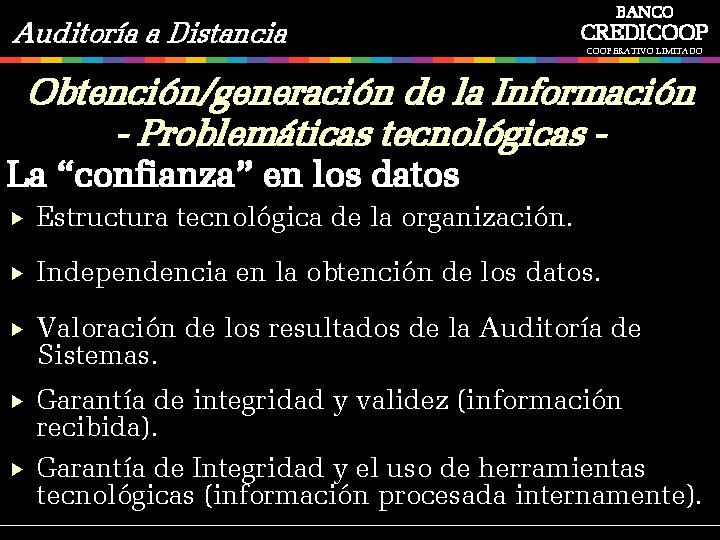 Auditoría a Distancia BANCO CREDICOOPERATIVO LIMITADO Obtención/generación de la Información - Problemáticas tecnológicas -