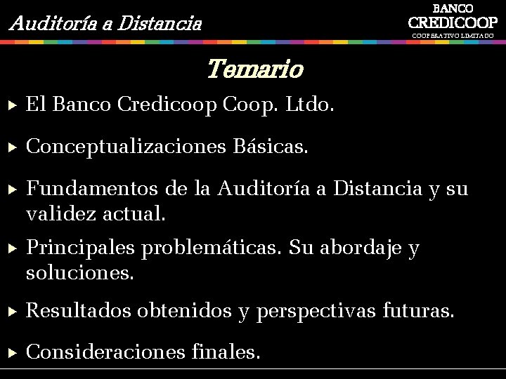 BANCO Auditoría a Distancia CREDICOOPERATIVO LIMITADO Temario El Banco Credicoop Coop. Ltdo. Conceptualizaciones Básicas.