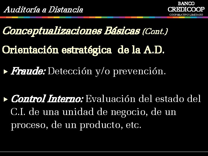 Auditoría a Distancia BANCO CREDICOOPERATIVO LIMITADO Conceptualizaciones Básicas (Cont. ) Orientación estratégica de la