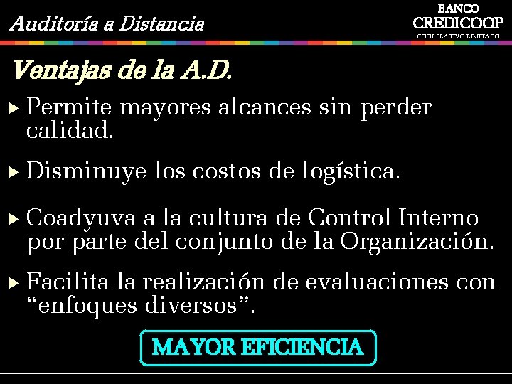 Auditoría a Distancia BANCO CREDICOOPERATIVO LIMITADO Ventajas de la A. D. Permite calidad. mayores