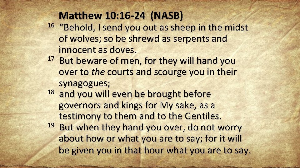 Matthew 10: 16 -24 (NASB) 16 “Behold, I send you out as sheep in