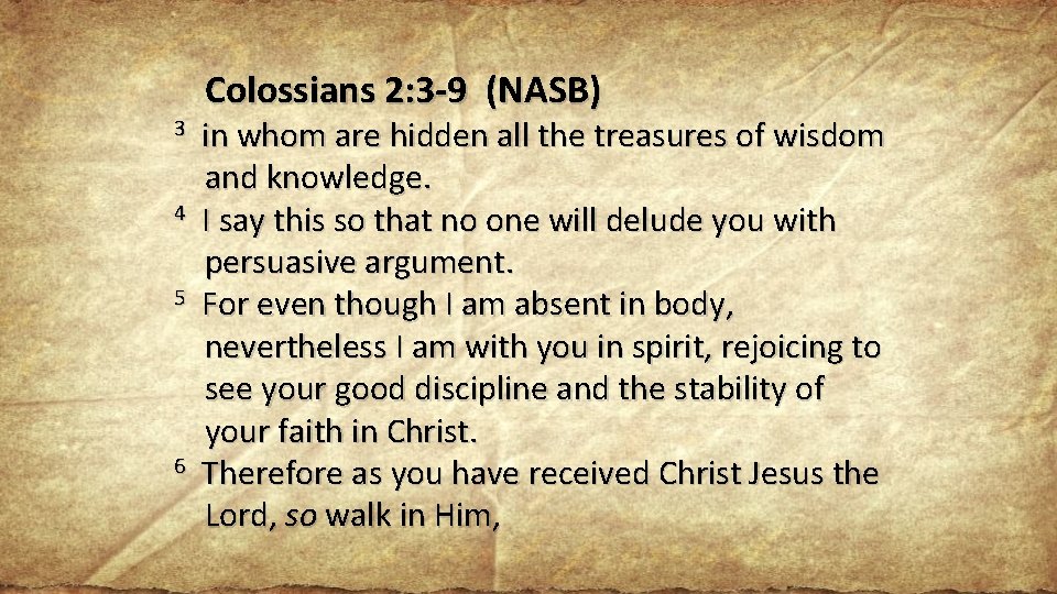 Colossians 2: 3 -9 (NASB) 3 in whom are hidden all the treasures of