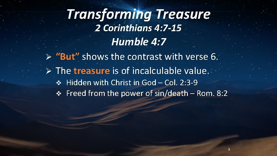 Transforming Treasure 2 Corinthians 4: 7 -15 Humble 4: 7 “But” shows the contrast