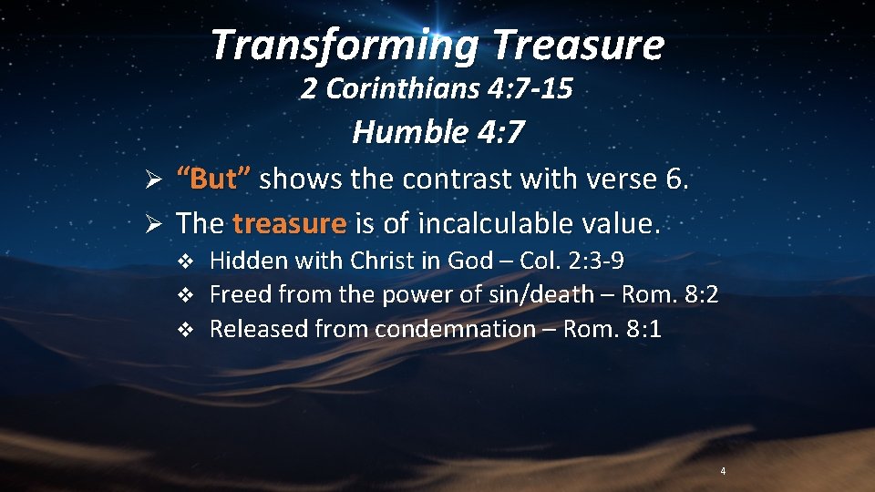 Transforming Treasure 2 Corinthians 4: 7 -15 Humble 4: 7 “But” shows the contrast
