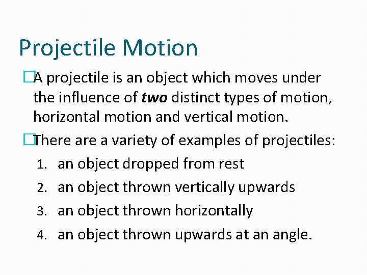 Projectile Motion �A projectile is an object which moves under the influence of two