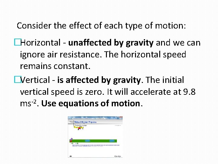 Consider the effect of each type of motion: �Horizontal - unaffected by gravity and