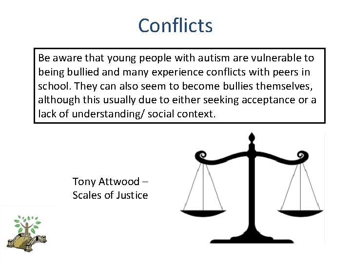 Conflicts Be aware that young people with autism are vulnerable to being bullied and