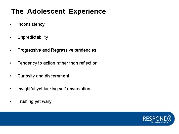 The Adolescent Experience • Inconsistency • Unpredictability • Progressive and Regressive tendencies • Tendency