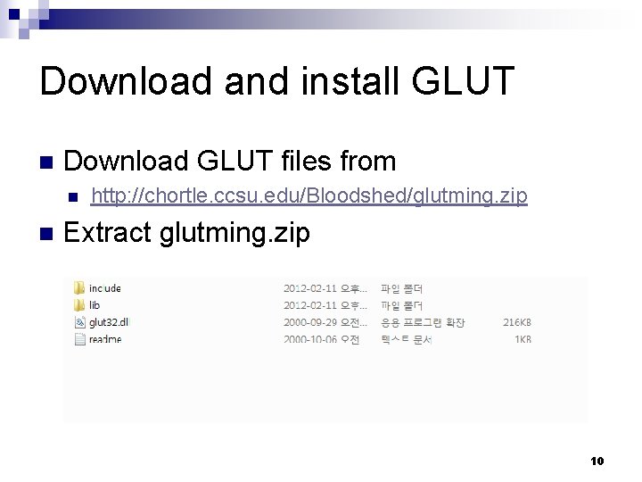 Download and install GLUT n Download GLUT files from n n http: //chortle. ccsu.