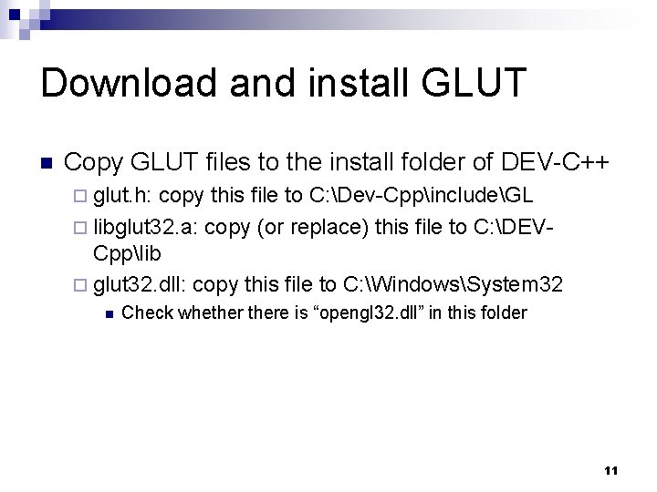 Download and install GLUT n Copy GLUT files to the install folder of DEV-C++