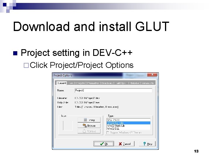 Download and install GLUT n Project setting in DEV-C++ ¨ Click Project/Project Options 13