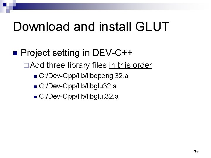 Download and install GLUT n Project setting in DEV-C++ ¨ Add three library files