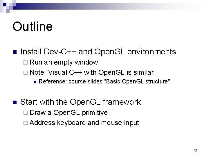Outline n Install Dev-C++ and Open. GL environments ¨ Run an empty window ¨
