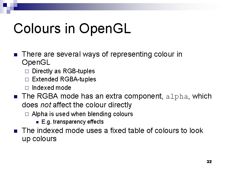Colours in Open. GL n There are several ways of representing colour in Open.