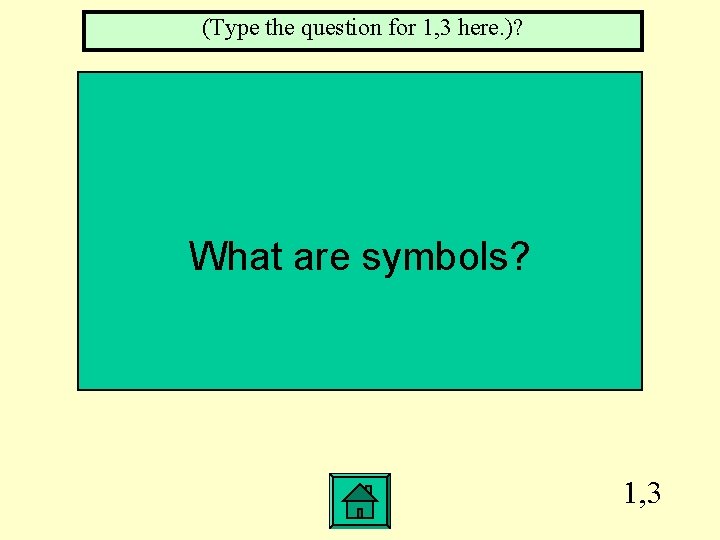 (Type the question for 1, 3 here. )? What are symbols? 1, 3 