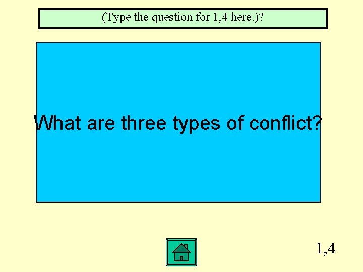 (Type the question for 1, 4 here. )? What are three types of conflict?