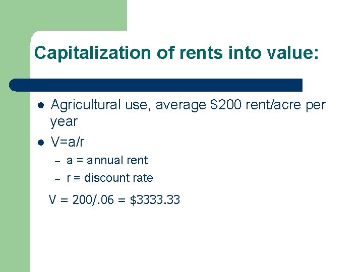 Capitalization of rents into value: l l Agricultural use, average $200 rent/acre per year