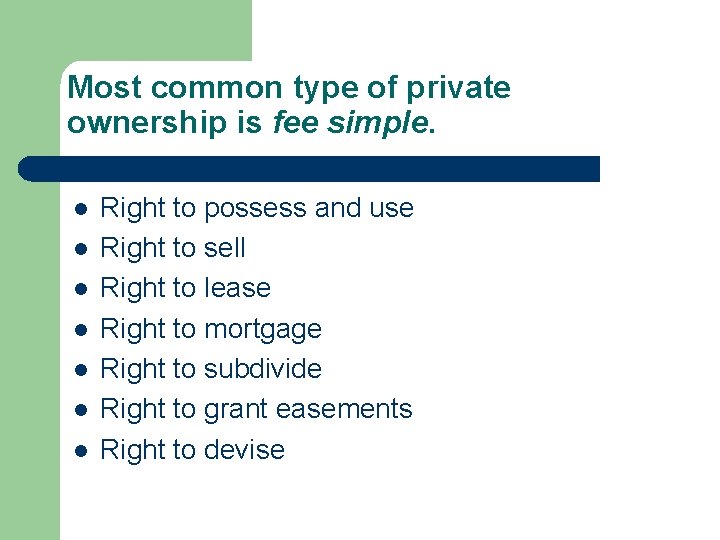 Most common type of private ownership is fee simple. l l l l Right