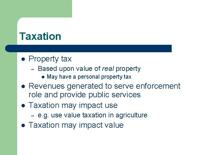 Taxation l Property tax – Based upon value of real property l l l