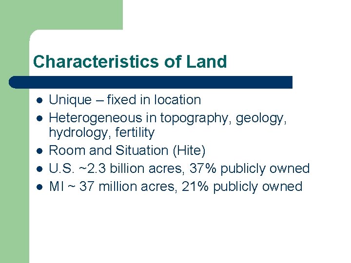 Characteristics of Land l l l Unique – fixed in location Heterogeneous in topography,