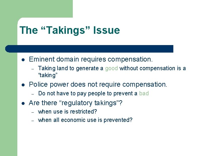 The “Takings” Issue l Eminent domain requires compensation. – l Police power does not