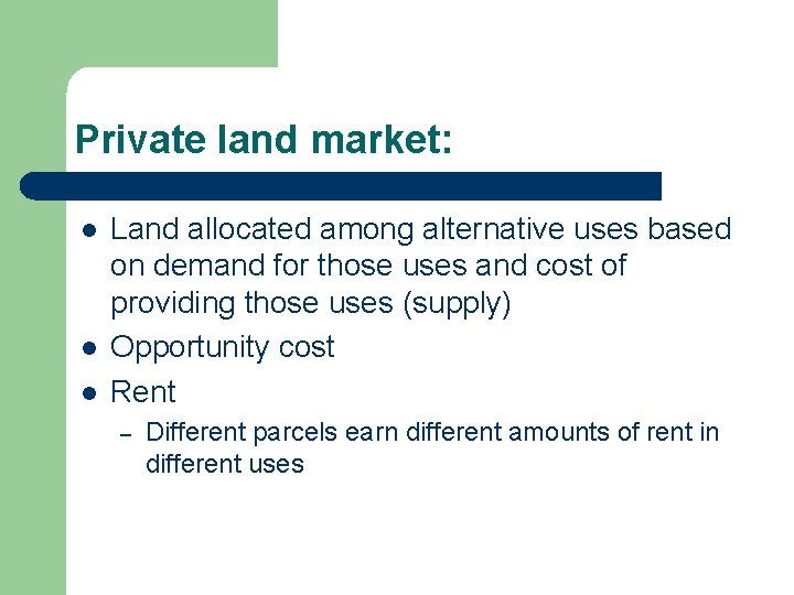 Private land market: l l l Land allocated among alternative uses based on demand