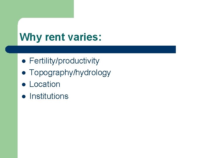 Why rent varies: l l Fertility/productivity Topography/hydrology Location Institutions 