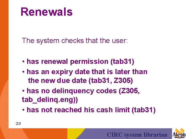 Renewals The system checks that the user: • has renewal permission (tab 31) •