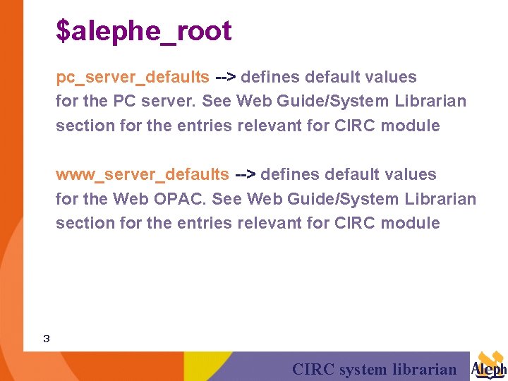 $alephe_root pc_server_defaults --> defines default values for the PC server. See Web Guide/System Librarian