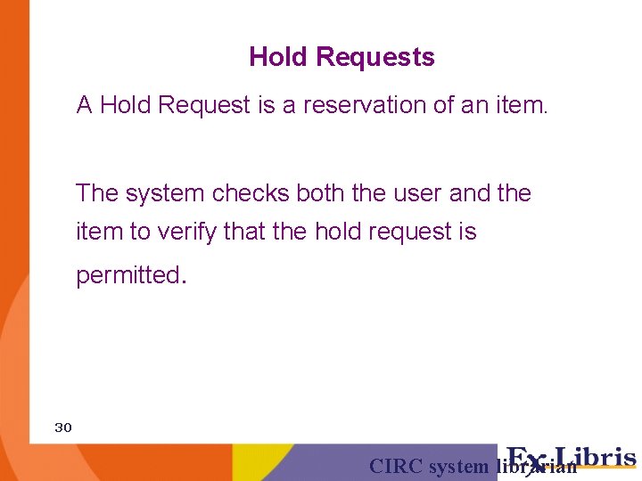 Hold Requests A Hold Request is a reservation of an item. The system checks