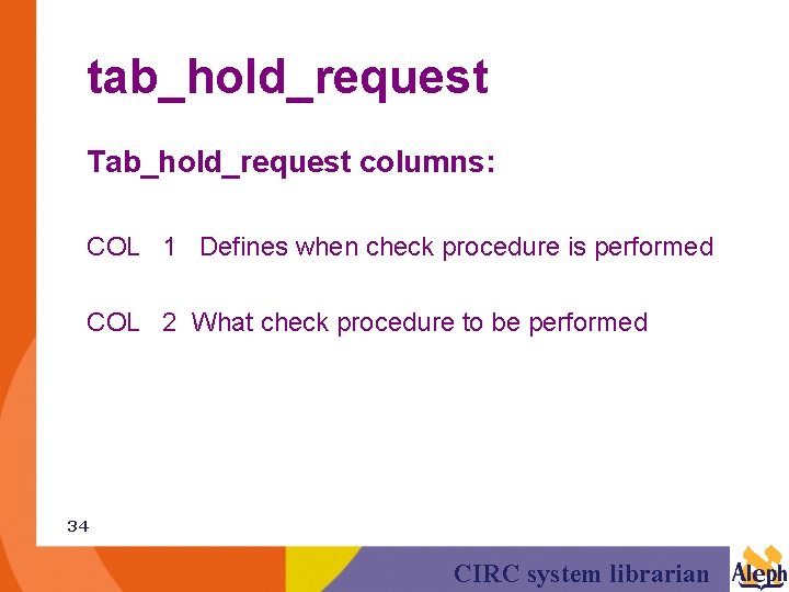 tab_hold_request Tab_hold_request columns: COL 1 Defines when check procedure is performed COL 2 What