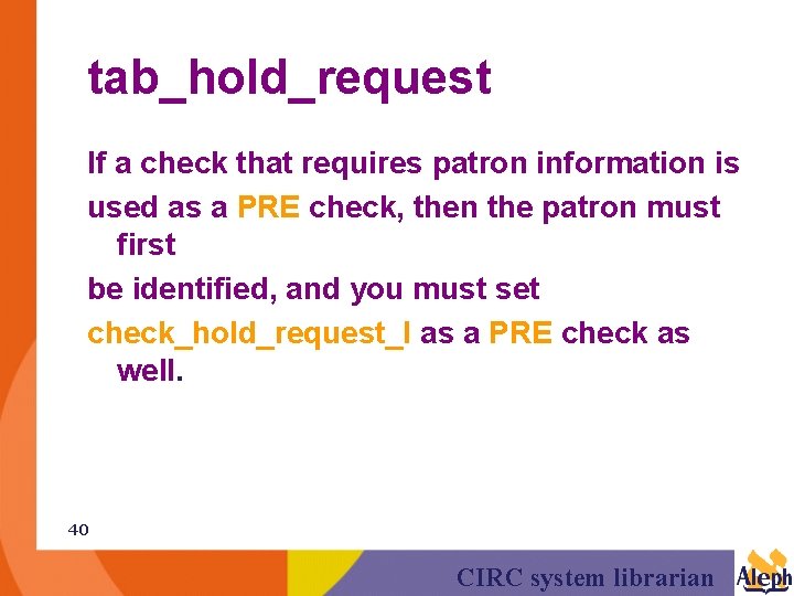 tab_hold_request If a check that requires patron information is used as a PRE check,