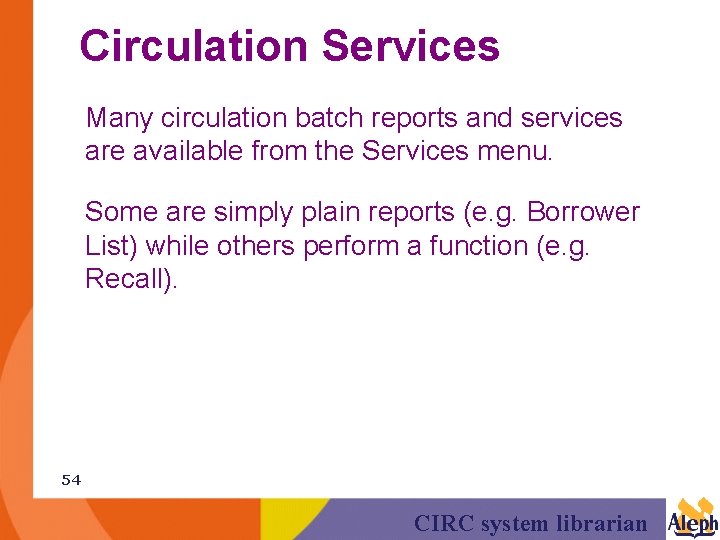 Circulation Services Many circulation batch reports and services are available from the Services menu.