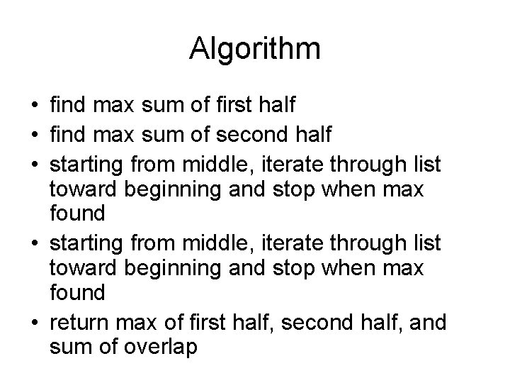 Algorithm • find max sum of first half • find max sum of second