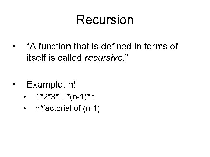 Recursion • “A function that is defined in terms of itself is called recursive.