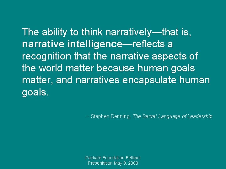 The ability to think narratively—that is, narrative intelligence—reflects a recognition that the narrative aspects