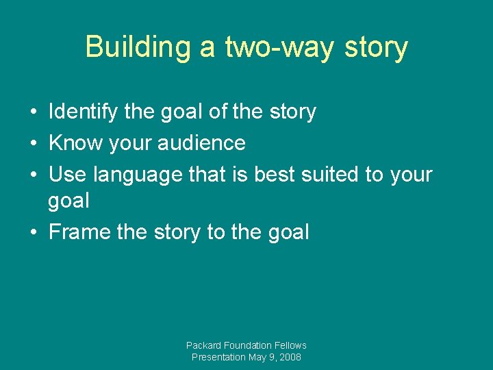 Building a two-way story • Identify the goal of the story • Know your