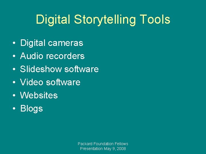 Digital Storytelling Tools • • • Digital cameras Audio recorders Slideshow software Video software