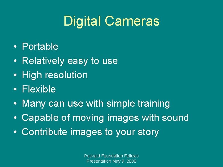 Digital Cameras • • Portable Relatively easy to use High resolution Flexible Many can
