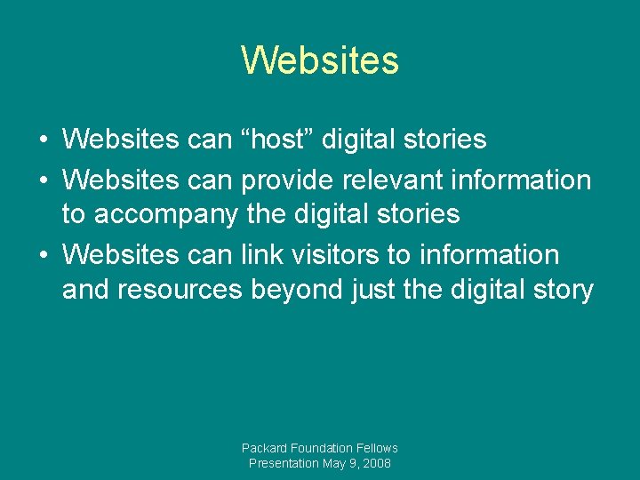Websites • Websites can “host” digital stories • Websites can provide relevant information to