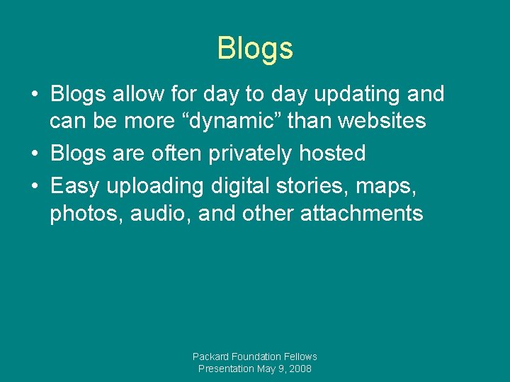Blogs • Blogs allow for day to day updating and can be more “dynamic”
