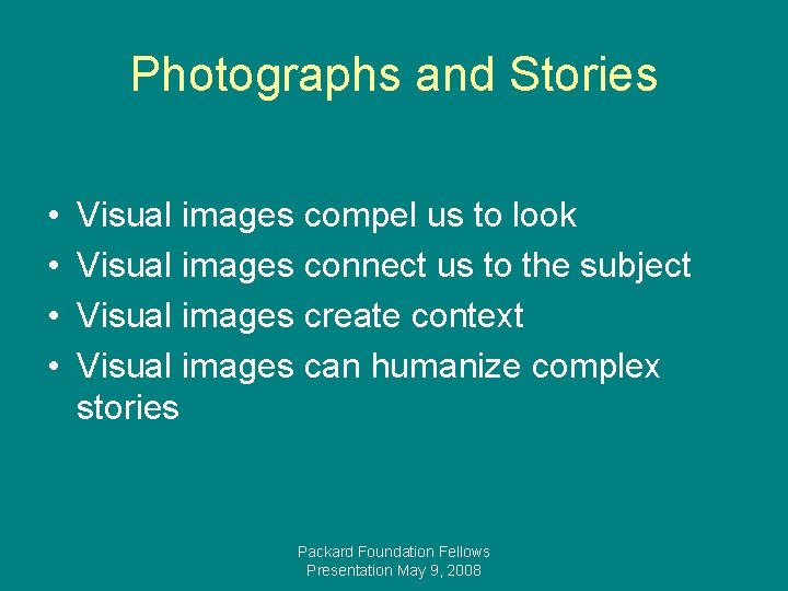 Photographs and Stories • • Visual images compel us to look Visual images connect