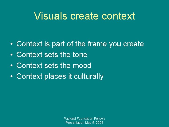 Visuals create context • • Context is part of the frame you create Context