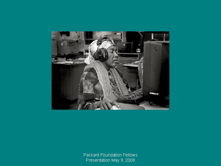 Packard Foundation Fellows Presentation May 9, 2008 