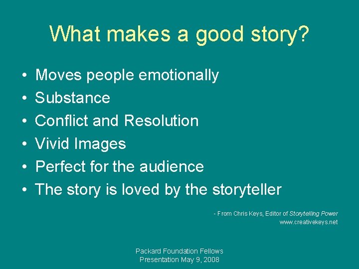 What makes a good story? • • • Moves people emotionally Substance Conflict and