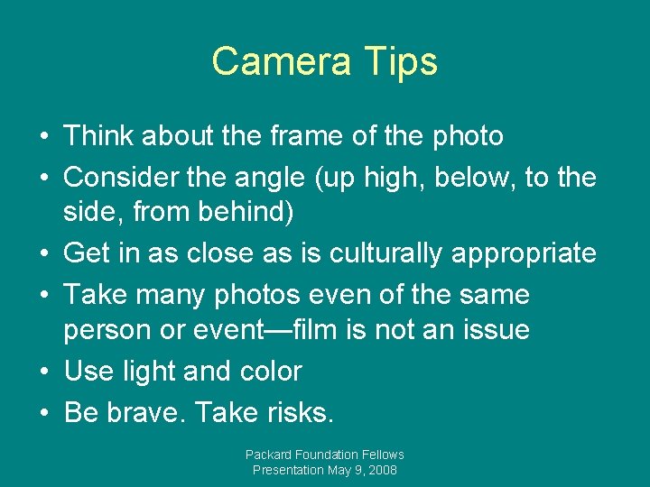 Camera Tips • Think about the frame of the photo • Consider the angle