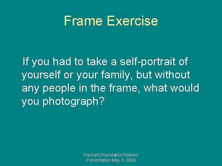 Frame Exercise If you had to take a self-portrait of yourself or your family,