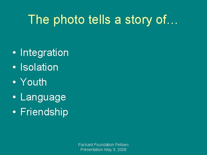 The photo tells a story of… • • • Integration Isolation Youth Language Friendship