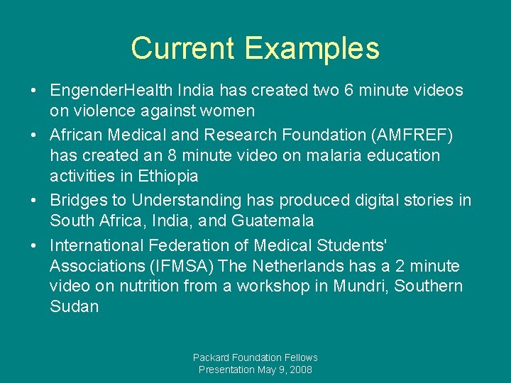 Current Examples • Engender. Health India has created two 6 minute videos on violence