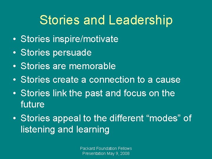 Stories and Leadership • • • Stories inspire/motivate Stories persuade Stories are memorable Stories